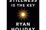 [Book Review] Stillness Is the Key by Ryan Holiday