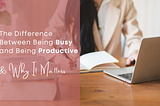 The Difference Between Being Busy and Productive as an Entrepreneur
