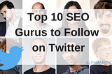 Top 10 SEO Gurus to Follow on Twitter