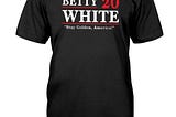 [Review] Nice Betty white stay golden America shirt