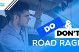 Road Rage: Do’s and Don’ts