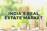 India’s Real Estate Market Outlook