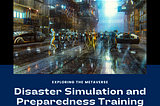The Role of Metaverse in Disaster Simulation and Preparedness Training