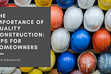 The Importance of Quality Construction: Tips for Homeowners