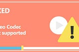 Video Codec Not SupportedVideo Codec Not Supported