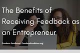 The Benefits of Receiving Feedback as an Entrepreneur | Candace Pendleton | Entrepreneurship