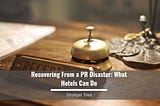 Recovering From a PR Disaster: What Hotels Can Do — Shafqat Dad | Hotels & Hospitality