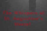 The Whispers of St. Augustine’s Hostel -Chapter 5 -Echoes and Aftermath