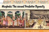 Mughals: The sexual Predator Dynasty.