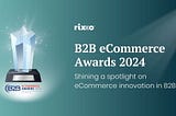 Announcing the First Annual B2B eCommerce Excellence Awards