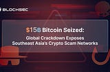 $15B Bitcoin Seized: Global Crackdown Exposes Southeast Asia’s Crypto Scam Networks