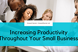 Increasing Productivity Throughout Your Small Business | Howard Davner | Entrepreneurship