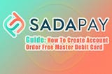 SadaPay Pilot Launch Guide For How To Create Account & Order Free Master ATM Debit Card