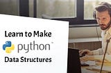 Learn to make Python Data Structures with John Bura For Free