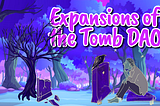 Expansions of the Tomb Dao