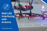 How to Interface an RGB LED with Arduino UNO: A Step-by-Step Guide