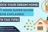 Unlock Your Dream Home: First Home Super Saver Scheme Explained with Tax Tips