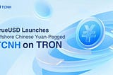 TrueUSD Launches TCNH, a TRON-Based Stablecoin Pegged to Offshore Chinese Yuan