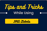 Jira Confluence Tips 2 : Benefits and Limitations with Jira Labels