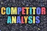 Steps to Take to Conduct In-depth Competitor Analysis.
