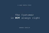 The Customer is Not Always Right