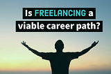 Is Freelancing a Viable Career Path for You?