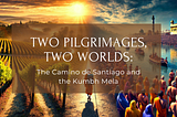 Camino De Santiago and Kumbh Mela