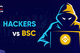 How Hackers are Disrupting Projects on BSC