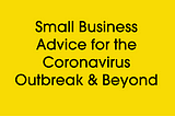 Small business advice & resources during the Coronavirus outbreak and beyond