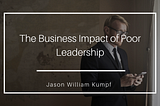 The Business Impact of Poor Leadership