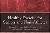 HEALTHY EXERCISE FOR SENIORS AND NON-ATHLETES