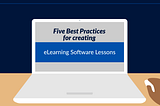 Five Best Practices for Creating Effective eLearning Software Lessons