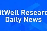 BitWell Research Daily News (2022/8/25)