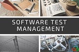 What Everybody Ought to Know About Software Test Management