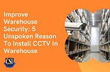 Improve Warehouse Security: 5 Unspoken Reason To Install CCTV In Warehouse