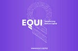 EQUI — A Game Changer in Venture Capital World