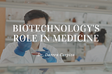 Biotechnology’s Role in Medicine