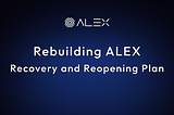 ALEX 再建：復旧から再開におけるヒストリー及び今後の計画のまとめ
