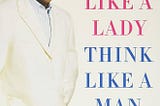 Act Like a Lady, Think Like a Man: What Does This Really Mean?