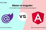 Blazor vs Angular: A Complete Guide for Software developers 2024 [Updated]