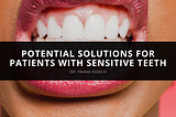 Dr. Frank Roach Discusses Solutions for Patients with Sensitive Teeth