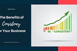 The Power of Consistency in Your Business