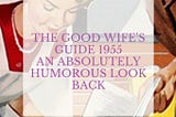 The Good Wife’s Guide 1955: An Absolutely Humorous Look Back