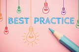 Why Best Practices to follow?