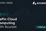 DePin Cloud Computing with Acurast. Podcast Key Takeaways.