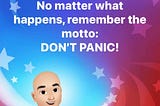 Everything Has Changed, Yet Nothing Has Changed: Don’t Panic