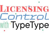 IP Protection as an Art: TypeType’s Flexible Licensing Control Strategy