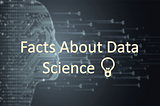 Some Data Science Stats and Facts 🤨