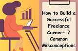 How to Build a Successful Freelance Career- 7 Common Misconceptions — IDA Info