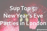Top 5 New Year’s Eve Parties in London